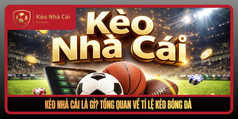 Kèo Nhà Cái macabroids - tỷ lệ kèo nhà cái Trực Tuyến Bóng Đá 1 Keo Nha Cai La Gi Tong Quan Ve Ti Le Keo Bong Da1